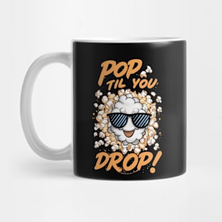 Pop Til You Drop! - Cute Popcorn Lovers Mug